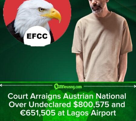 EFCC Arraigns Austrian National Over Undeclared $800,575 and €651,505 at Lagos Airport