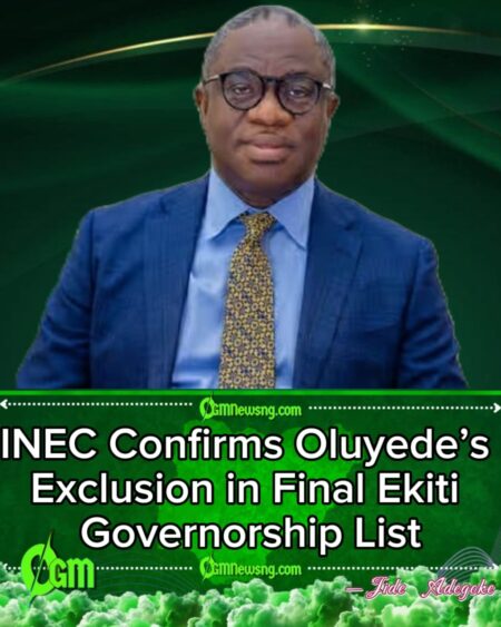 INEC Confirms Oluyede’s Exclusion in Final Ekiti Governorship List