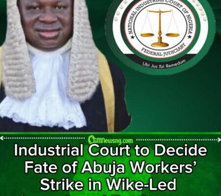 Abuja Workers’ Strike: Industrial Court Set to Rule on Minister Wike’s Suit Against Joint Union Action