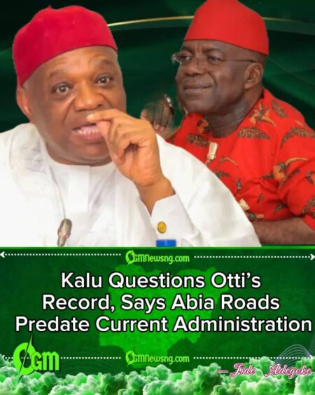 Kalu Dismisses Otti’s Performance, Says Abia Roads Being Repainted Were Built Under His Administration
