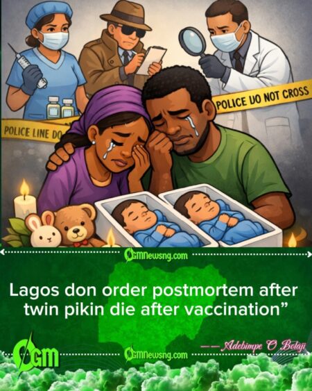 Lagos State Government don order postmortem after twins die after vaccination