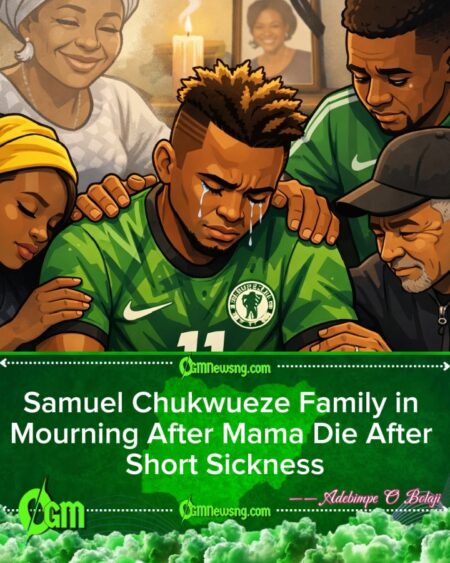 Super Eagles Star, Samuel Chukwueze, Lose Him Mama After Short Sickness