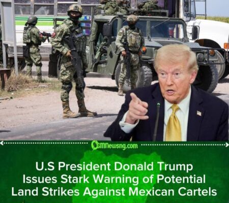 U.S President Donald Trump Warns Cartels as Tensions Rise Along the Southern Border