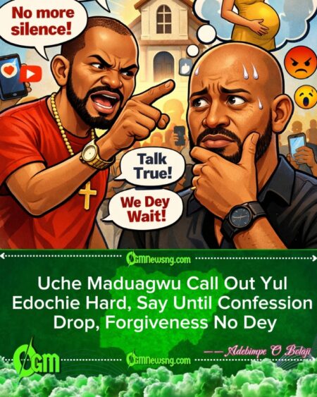 Uche Maduagwu Call Out Yul Edochie Hard, Say Until Confession Drop, Forgiveness No Dey