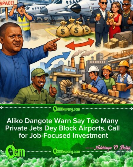 Dangote Yan Say Private Jets Dey Waste Airport Space, E Beg Make Dem Dey Create Jobs for Naija