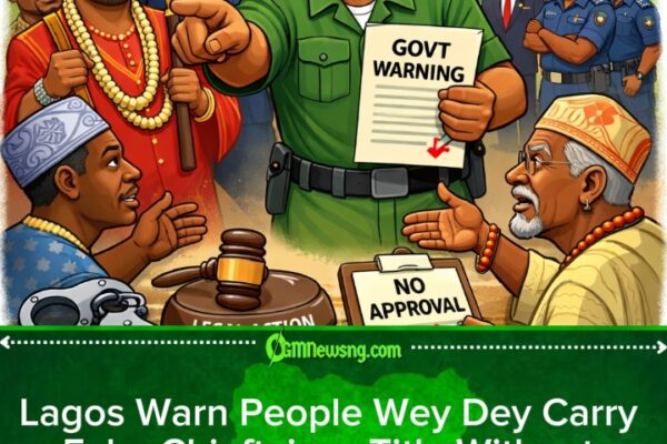 Lagos State Government Crackdown On Unauthorized Chieftaincy Titles Weh Fit Disturb Public Peace