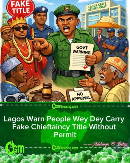 Lagos State Government Crackdown On Unauthorized Chieftaincy Titles Weh Fit Disturb Public Peace