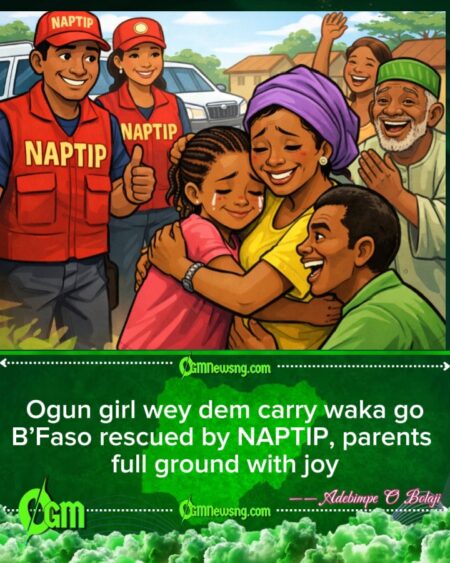 NAPTIP rescue 13-year-old girl wey traffickers carry go Burkina Faso, Ogun family dey celebrate