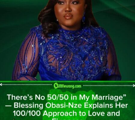 Blessing Obasi-Nze Rejects 50/50 Marriage Rule, Says Marriage Is Not ‘Office Work’