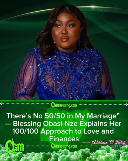 Blessing Obasi-Nze Rejects 50/50 Marriage Rule, Says Marriage Is Not ‘Office Work’