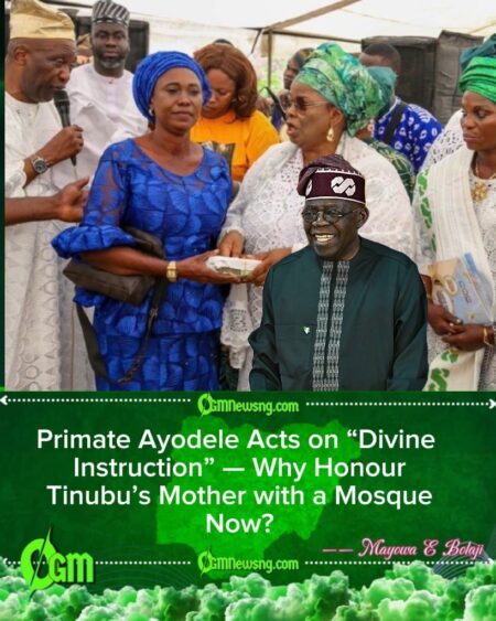 Primate Ayodele Builds Mosque in Honour of Tinubu’s Mother — Divine Instruction or Political Symbolism?