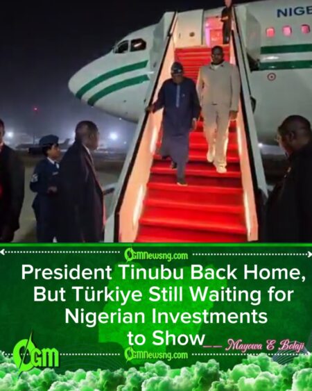 President Bola Tinubu Returns from Türkiye With Bags Full of Deals—and No Time for Critics