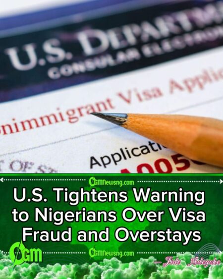 US Mission Warns Nigerians Against Visa Fraud, Says Violators Risk Stricter Scrutiny