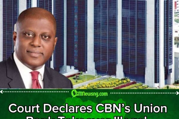 Court Declares CBN’s Union Bank Takeover Illegal, Orders Board Reinstatement