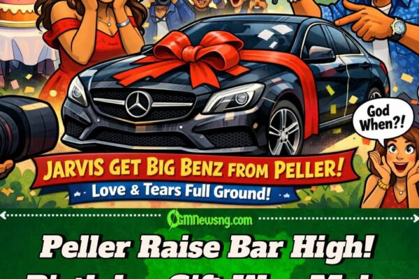 Jarvis Cry Well Well as Peller Dash Am Multi-Million Naira Mercedes for Birthday – Lagos Love Scatter Ground!