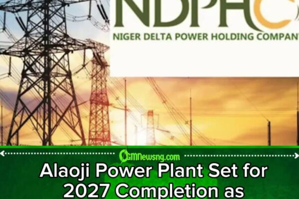 NDPHC Targets 2027 Completion for 570MW Alaoji Power Plant to Boost Nigeria’s Electricity Supply