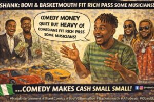 Shank Comics Talk Say Bovi & Basketmouth Rich Pass Some Musicians” _Comedy Money Pass Music Money?