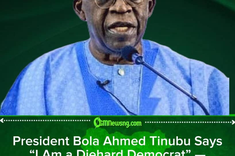 President Bola Ahmed Tinubu Says “I Am a Diehard Democrat” — Critics Question the Claim