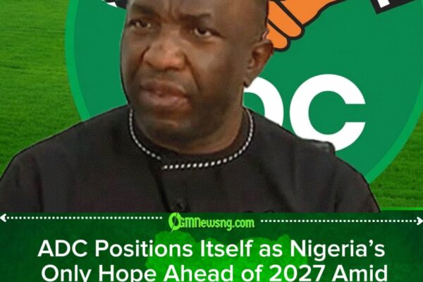 ADC Positions Itself as Nigeria’s Only Hope Ahead of 2027 Amid Leadership Crisis and INEC Dispute
