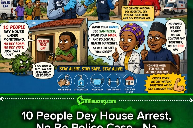 COVID-19 Don Show Face Again for Cross River as 10 People Enter Isolation – Government Talk Say No Panic But Shine Your Eye