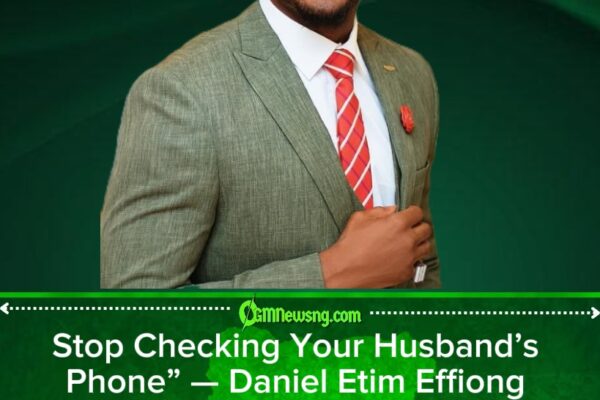 Daniel Etim Effiong Relationship Advice Trends: Why Checking Your Partner’s Phone May Harm Your Marriage