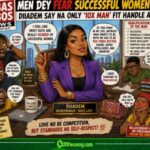 Diiadem Drop Hot Take , Men Dey Fear Successful Women; Say Na Only ‘10x Man’ Fit Handle Am!”