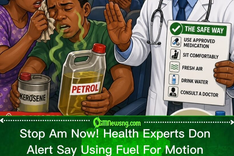 Doctors Don Sound Alarm, Warn Say Petrol An Kerosene No Be Cure For Motion Sickness