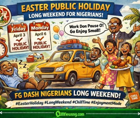 FG Declare Easter Public Holiday – Nigerians Go Enjoy Long Weekend From April 3 to April 6