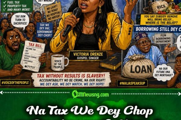 Victoria Orenze Blast Subsidy Removal & Government Borrowing”.- Why We Dey Pay Tax for Wetin We No Dey See?