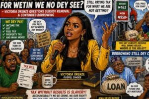 Victoria Orenze Blast Subsidy Removal & Government Borrowing”.- Why We Dey Pay Tax for Wetin We No Dey See?