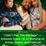 Adesuwa Reveals Why She Never Wanted an Artiste, Pastor, or Politician — “But God Gave Me All Three”