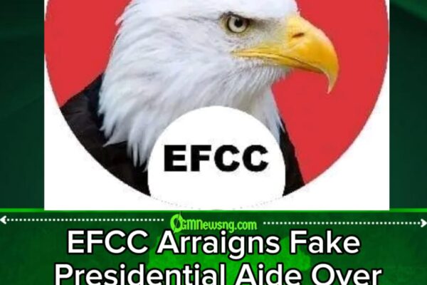 EFCC Arraigns Fake Presidential Aide Over Alleged N45 Million Crypto Licence Fraud