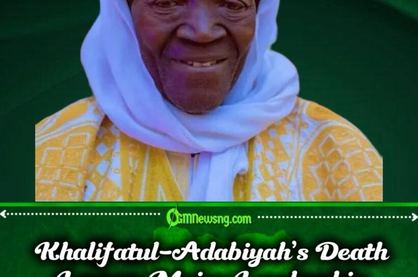 Khalifatul-Adabiyah Passes Away, Leaving Ilorin Mourning and a Spiritual Legacy Under the Spotlight