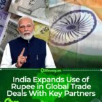 India Strengthens Bilateral Trade With Rupee-Based Payment Systems
