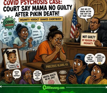 COVID Psychosis Wahala: Court Say Mama No Guilty After Pikin Death, Public Mouth Still Open
