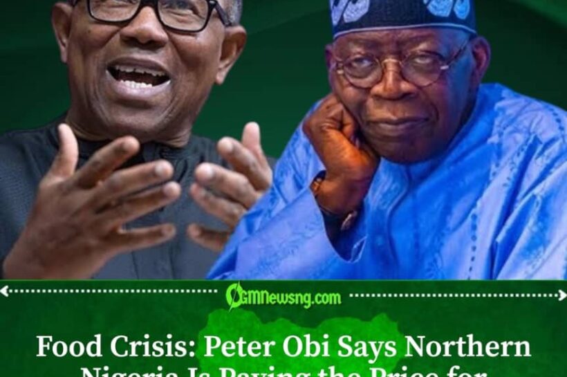 Food Crisis: Peter Obi Blames Tinubu's Governance for Northern Nigeria's Hunger