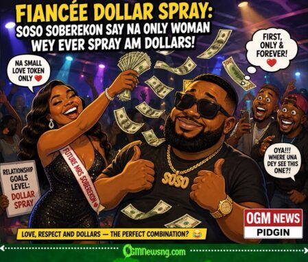 Fiancée Dollar Spray: Soso Soberekon Say Love Sweet Pass Alert When Woman Spray Am Dollars