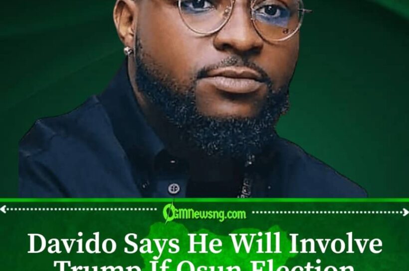 Davido Warns Tinubu: Trump Could Hear About Osun Election
