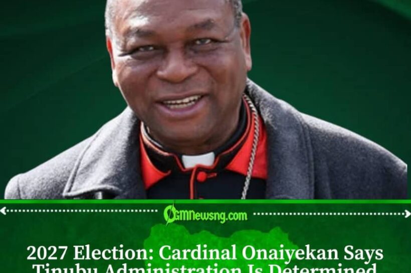 Cardinal Onaiyekan Raises Fresh Questions Over Tinubu's 2027 Election Plans
