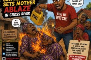 Witchcraft Accusation: Son Allegedly Sets Mother Ablaze, As Cross River Case Raises Fresh Questions