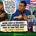 Arome Osayi US Residency Matter Sparks Fresh Nigerian Identity Fight as VDM Fires Back