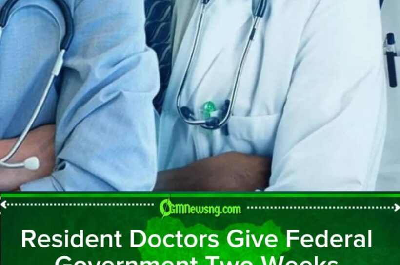 Resident Doctors Give FG Two Weeks to Fix Welfare Crisis or Face Another Hospital Shutdown