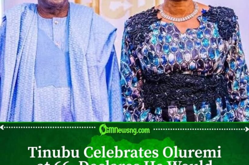 President Tinubu Praises Oluremi’s Support, Honesty and Compassion at 66
