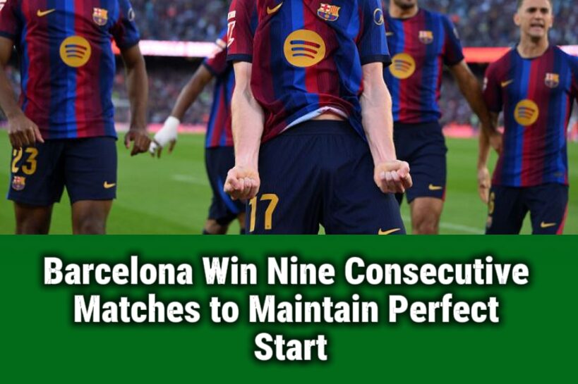 BARCELONA WIN NINE GAMES IN A ROW: IS ANYONE BRAVE ENOUGH TO STOP HANSI FLICK'S UNBEATABLE MACHINE?