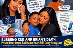 Blessing CEO and Brian’s Death: Prison Door Open, But Mama Heart Still Carry Heavy Load