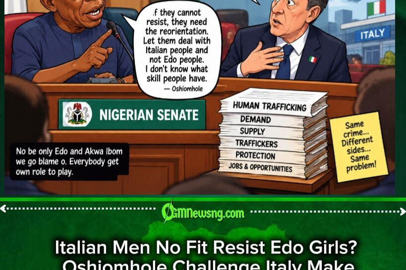 HUMAN TRAFFICKING:ITALIAN MEN NO FIT RESIST EDO GIRLS?” OSHIOMHOLE TELL ITALY MAKE DEM TRAIN THEIR MEN!
