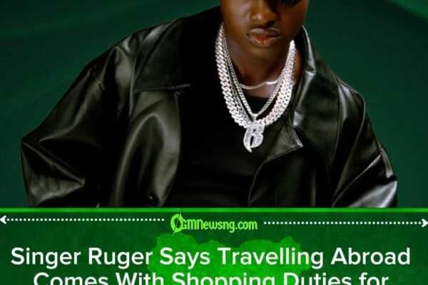 RUGER LAMENTS BECOMING HIS MOTHER’S ERRAND BOY EVERY TIME HE TRAVELS ABROAD